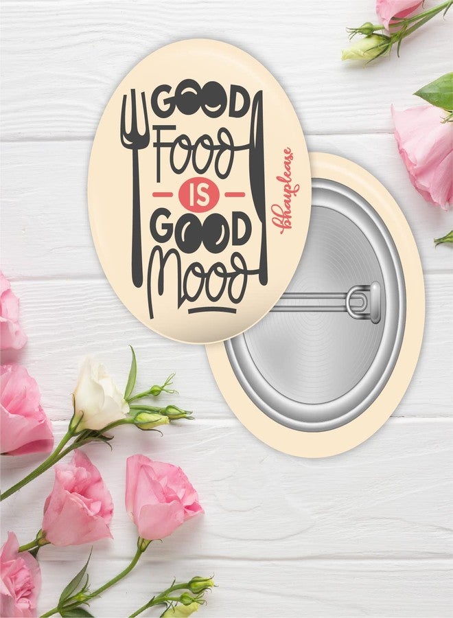 Bhai Please Good Food Is Good Mood Pin Badges | 44mm Round Shaped Pin- Badge | Pin-Back Button Badge | Gift for Birthday, Events (Pack of 5) - Image 2